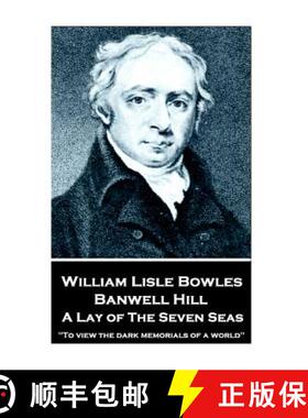 预订 William Lisle Bowles - Banwell Hill: A Lay of The Seven Seas: To view the dark memorials of a world [9781787373204]