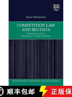 【3-4周达】Competition Law and Big Data – Imposing Access to Information in Digital Markets [9781788974257]