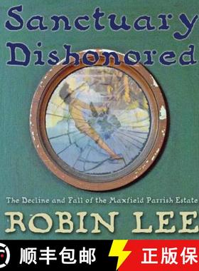 【3-4周达】Sanctuary Dishonored: The Decline and Fall of the Maxfield Parrish Estate. [9781620063637]