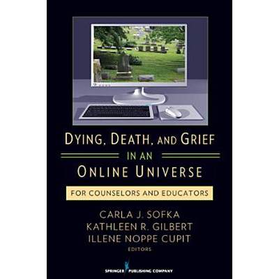 【4周达】Dying, Death, and Grief in an Online Universe: For Counselors and Educators [9780826107329]