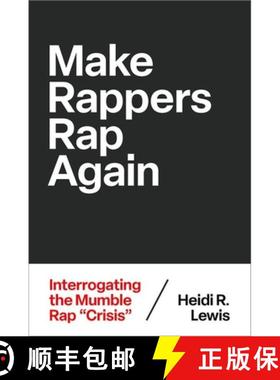 【3-4周达】Make Rappers Rap Again: Interrogating the Mumble Rap Crisis [9780197773826]