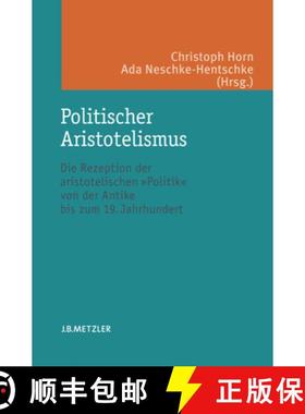 【3-4周达】Politischer Aristotelismus: Die Rezeption Der Aristotelischen Politik Von Der Antike Bis Z... [9783476020789]