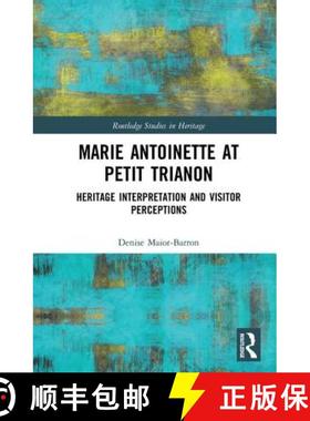 【3-4周达】Marie Antoinette at Petit Trianon: Heritage Interpretation and Visitor Perceptions [9781138565562]