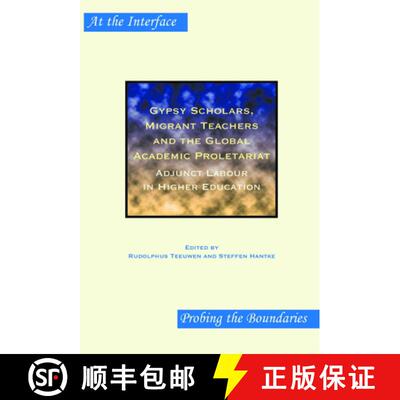 预订 Gypsy Scholars, Migrant Teachers and the Global Academic Proletariat: Adjunct Labour in Higher E... [9789042023093]