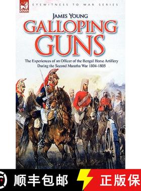 【3-4周达】Galloping Guns: the Experiences of an Officer of the Bengal Horse Artillery During the Sec... [9781846774621]