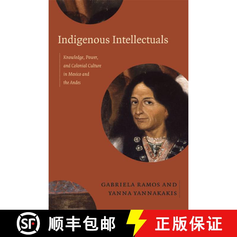 【3-4周达】Indigenous Intellectuals: Knowledge, Power, and Colonial Culture in Mexico and the Andes [9780822356608]