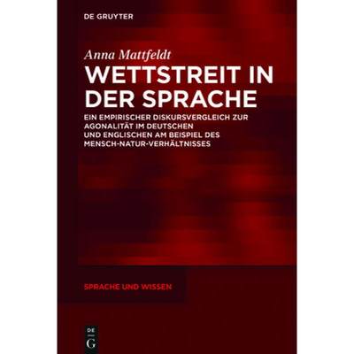 预订 Wettstreit in der Sprache：Ein empirischer Diskursvergleich zur Agonalität im Deutschen und Eng... [9783110562897]