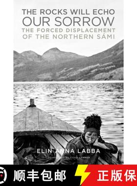 【3-4周达】The Rocks Will Echo Our Sorrow: The Forced Displacement of the Northern Sámi [9781517913304]