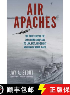 【3-4周达】Air Apaches : The True Story of the 345th Bomb Group and Its Low, Fast, and Deadly Mission... [9780811738019]