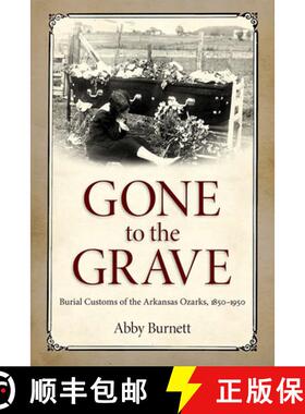 【3-4周达】Gone to the Grave – Burial Customs of the Arkansas Ozarks, 1850–1950 [9781496804600]