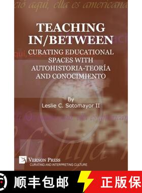 【3-4周达】Teaching In/Between: Curating Educational Spaces with autohistoria-teoría and conocimiento [9781648894527]