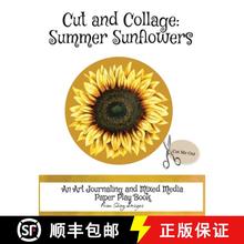 【3-4周达】Cut and Collage Summer Sunflowers: An Art Journaling and Mixed Media Paper Play Book [9780983765974]