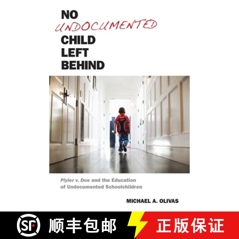 【3-4周达】No Undocumented Child Left Behind: Plyler V. Doe and the Education of Undocumented Schoolc... [9780814762448]