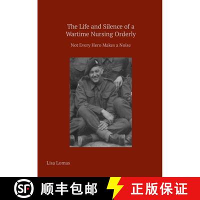 【3-4周达】The Life and Silence of A Wartime Nursing Orderly: Not Every Hero Makes a Noise [9781326077075]