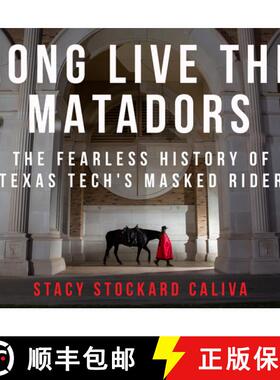【3-4周达】Long Live the Matadors: The Fearless History of Texas Tech's Masked Rider [9781682831946]