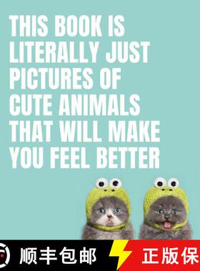 【3-4周达】This Book Is Literally Just Pictures of Cute Animals That Will Make You Feel Better [9781925811186]