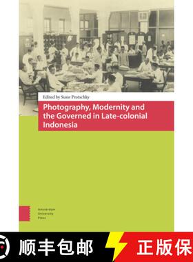 【3-4周达】Photography, Modernity and the Governed in Late-Colonial Indonesia [9789089646620]