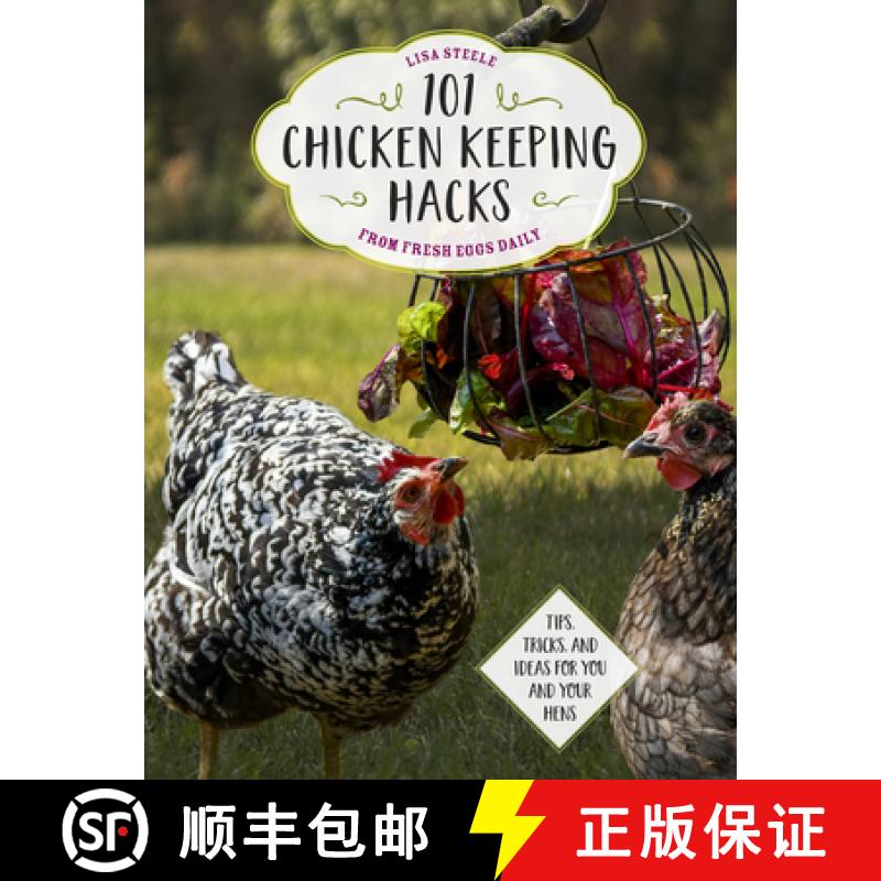 【2-3周达】101 Chicken Keeping Hacks from Fresh Eggs Daily: Tips, Tricks, and Ideas for You and Your ... [9780760360637]