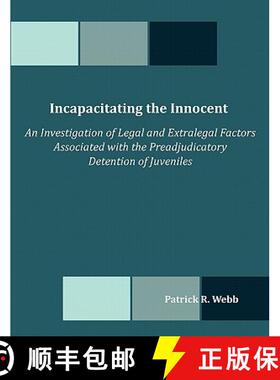 预订 Incapacitating the Innocent: An Investigation of Legal and Extralegal Factors Associated with th... [9781599423142]