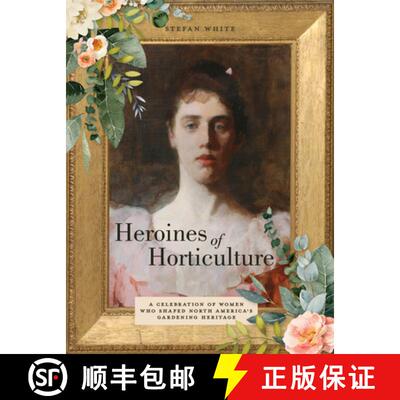 【3-4周达】精装 Heroines of Horticulture: A Celebration of Women Who Shaped North America's Gardening... [9780764365492]
