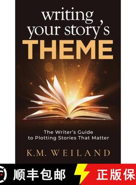 预订 Writing Your Story's Theme: The Writer's Guide to Plotting Stories That Matter [9781944936112]