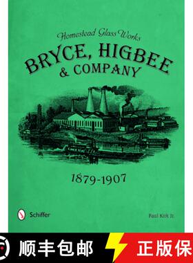 【3-4周达】Homestead Glass Works: Bryce, Higbee & Company, 1879-1907 [9780764350351]