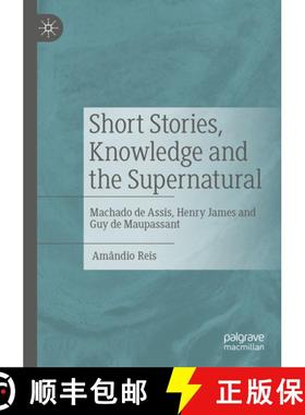 【3-4周达】Short Stories, Knowledge and the Supernatural : Machado de Assis, Henry James and Guy de M... [9783031066832]