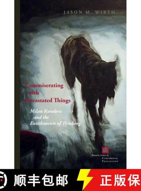 【3-4周达】Commiserating with Devastated Things: Milan Kundera and the Entitlements of Thinking [9780823268207]