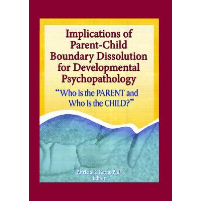 【4周达】Implications of Parent-Child Boundary Dissolution for Developmental Psychopathology: Who Is ... [9780789030917] 书籍/杂志/报纸 科学技术类原版书 原图主图