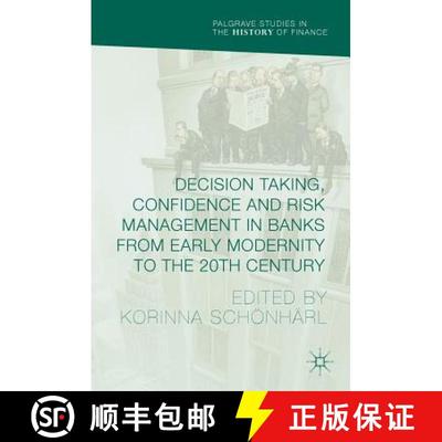 【3-4周达】Decision Taking, Confidence and Risk Management in Banks from Early Modernity to the 20th ... [9783319420752]