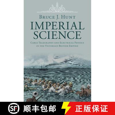 预订 Imperial Science: Cable Telegraphy and Electrical Physics in the Victorian British Empire [9781108828543]