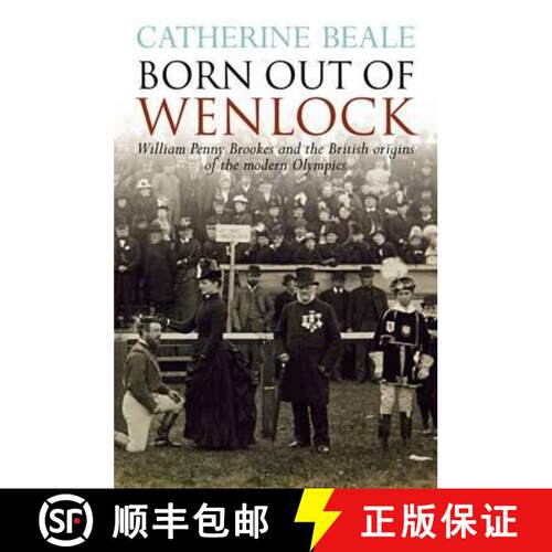 【3-4周达】Born Out of Wenlock: William Penny Brookes and the British Origins of the Modern Olympics [9781859839676]
