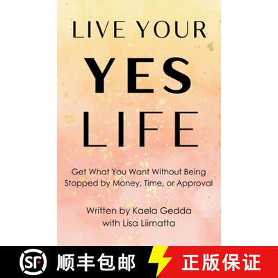 【3-4周达】Live Your YES Life: Get What You Want Without Being Stopped by Money, Time, or Approval [9798988278382]