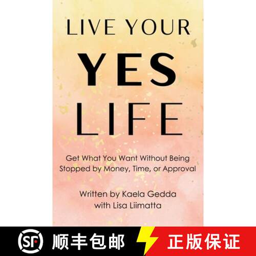【3-4周达】Live Your YES Life: Get What You Want Without Being Stopped by Money, Time, or Approval [9798988278382]