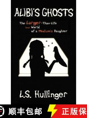 预订 Alibi's Ghosts, The Larger-Than-Life Small World of a Medium's Daughter [9780985186227]