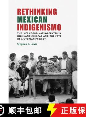 【3-4周达】Rethinking Mexican Indigenismo: The INI's Coordinating Center in Highland Chiapas and the ... [9780826361516]