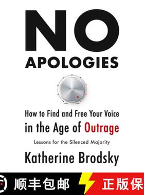 预订 No Apologies: How to Find and Free Your Voice in the Age of Outrage--Lessons for the Silenced Ma... [9781634312509]