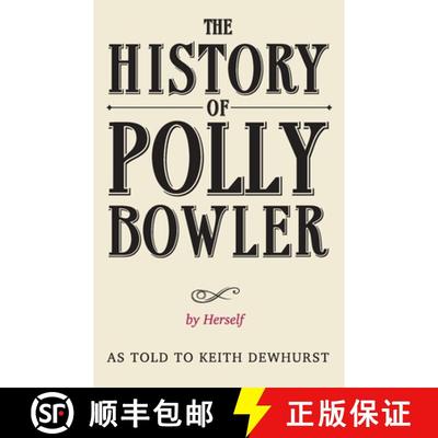 【3-4周达】THE HISTORY OF POLLY BOWLER by Herself: As told to Keith Dewhurst [9780957182936]