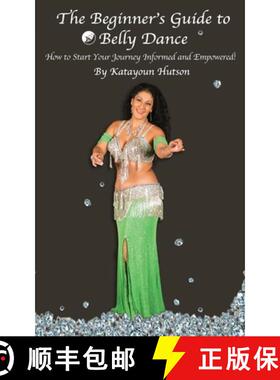 【3-4周达】The Beginner's Guide to Belly Dance: How to Start Your Journey Informed and Empowered [9780997315509]