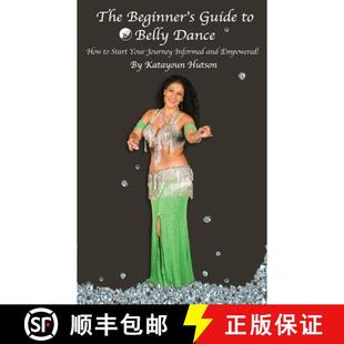 【3-4周达】The Beginner's Guide to Belly Dance: How to Start Your Journey Informed and Empowered [9780997315509]