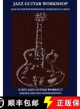 【3-4周达】Jazz Guitar workshop - 12 key jazz guitar workout Major & Melodic Minor Edition [9781937187071]