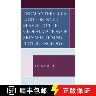 【3-4周达】From Antebellum Light Skinned Slaves to the Globalization of Skin Whitening Biotechnology [9781666907681]