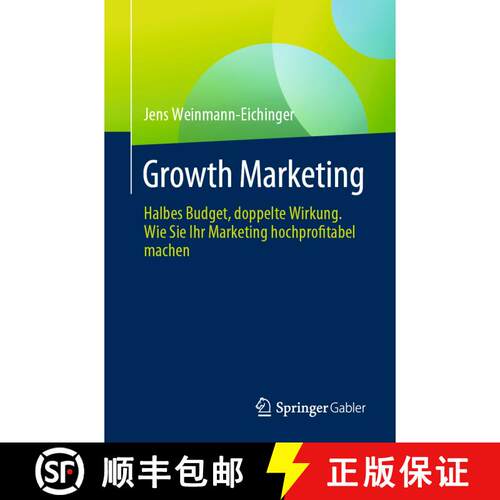 【3-4周达】Growth Marketing : Halbes Budget, doppelte Wirkung. Wie Sie Ihr Marketing hochprofitabel m... [9783658443580]