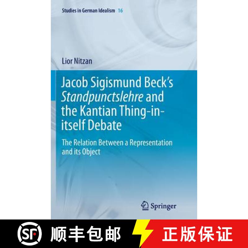 【3-4周达】Jacob Sigismund Beck's Standpunctslehre and the Kantian Thing-in-itself Debate : The Relat... [9783319347585]