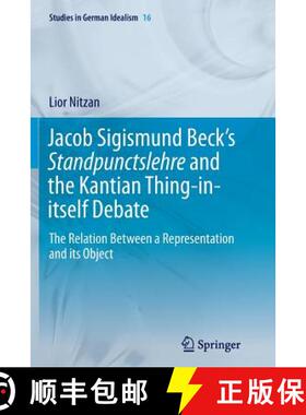 【3-4周达】Jacob Sigismund Beck's Standpunctslehre and the Kantian Thing-in-itself Debate : The Relat... [9783319347585]