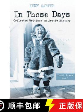 【3-4周达】In Those Days: Inuit Lives: Collected Writings on Arctic History [9781927095584]