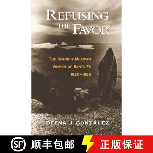 【3-4周达】Refusing the Favor: The Spanish-Mexican Women of Santa Fe, 1820-1880 [9780195145946]
