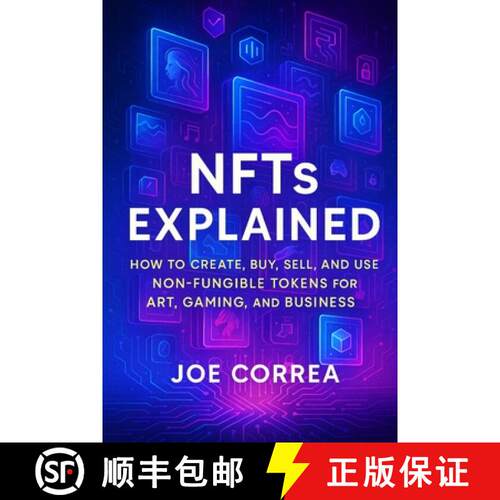 【3-4周达】NFTs Explained: How to Create, Buy, Sell, and Use Non-Fungible Tokens for Art, Gaming, and... [9798295491122]