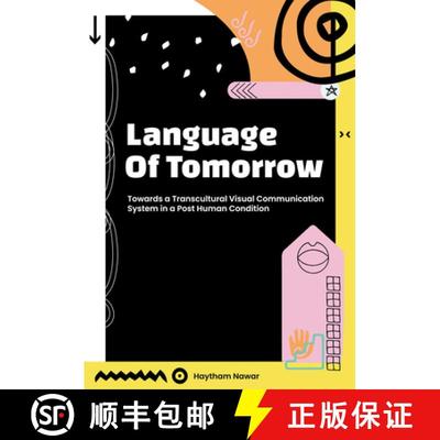 【3-4周达】Language of Tomorrow : Towards a Transcultural Visual Communication System in a Posthuman ... [9781789381832]