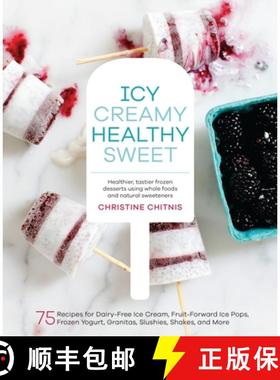 【3-4周达】Icy, Creamy, Healthy, Sweet: 75 Recipes for Dairy-Free Ice Cream, Fruit-Forward Ice Pops, ... [9781611802894]